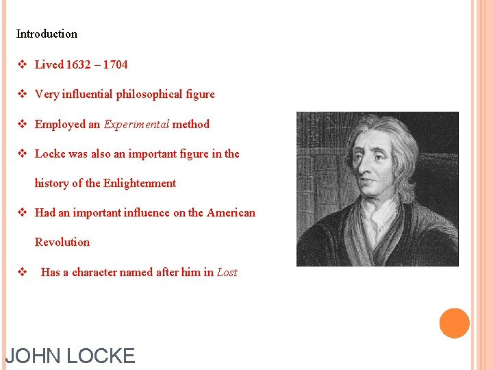 Introduction v Lived 1632 – 1704 v Very influential philosophical figure v Employed an