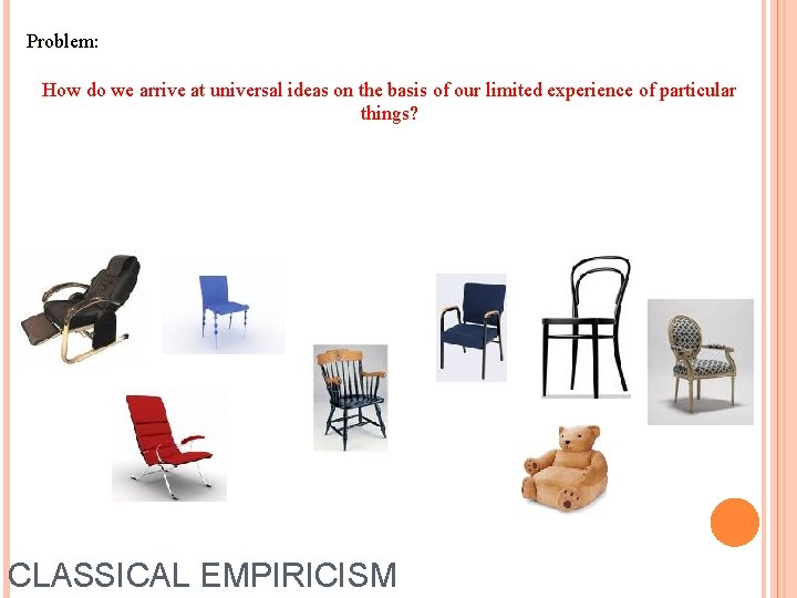 Problem: How do we arrive at universal ideas on the basis of our limited