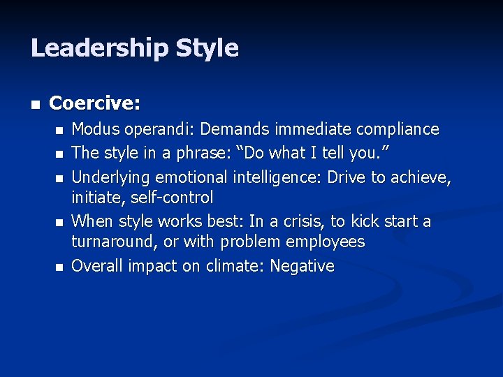 Leadership Style n Coercive: n n n Modus operandi: Demands immediate compliance The style