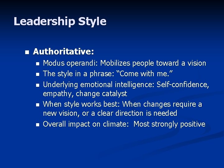 Leadership Style n Authoritative: n n n Modus operandi: Mobilizes people toward a vision