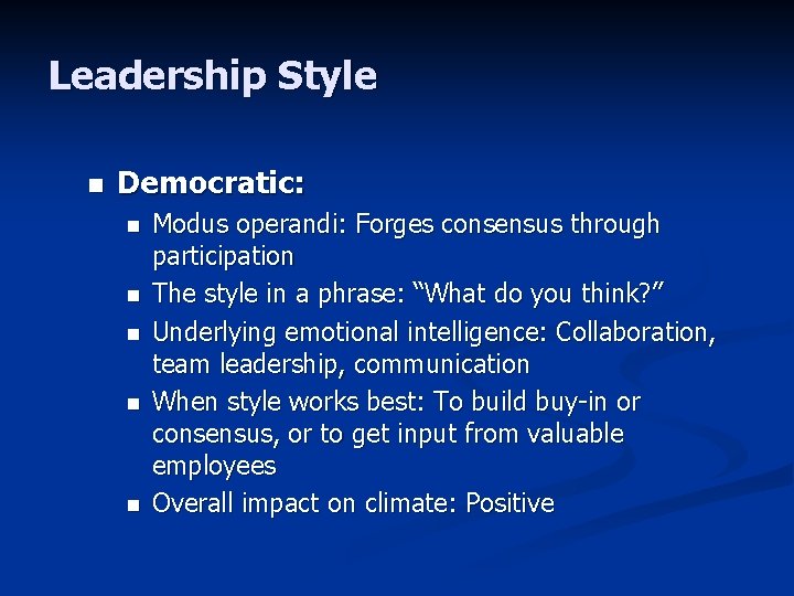 Leadership Style n Democratic: n n n Modus operandi: Forges consensus through participation The