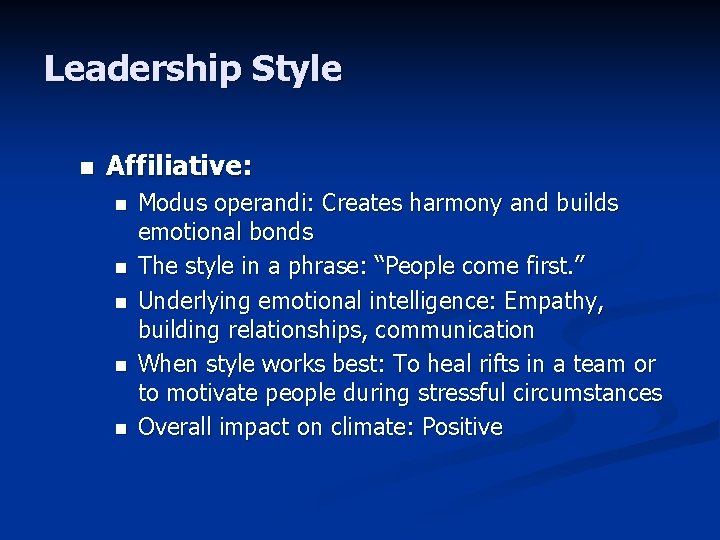 Leadership Style n Affiliative: n n n Modus operandi: Creates harmony and builds emotional