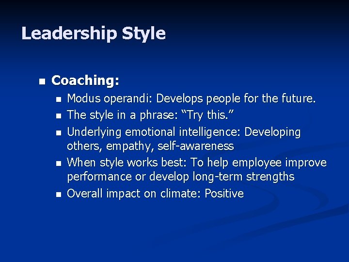 Leadership Style n Coaching: n n n Modus operandi: Develops people for the future.