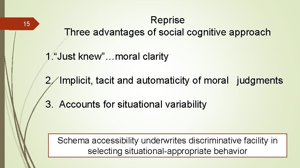 15 Reprise Three advantages of social cognitive approach 1. “Just knew”…moral clarity 2. Implicit,