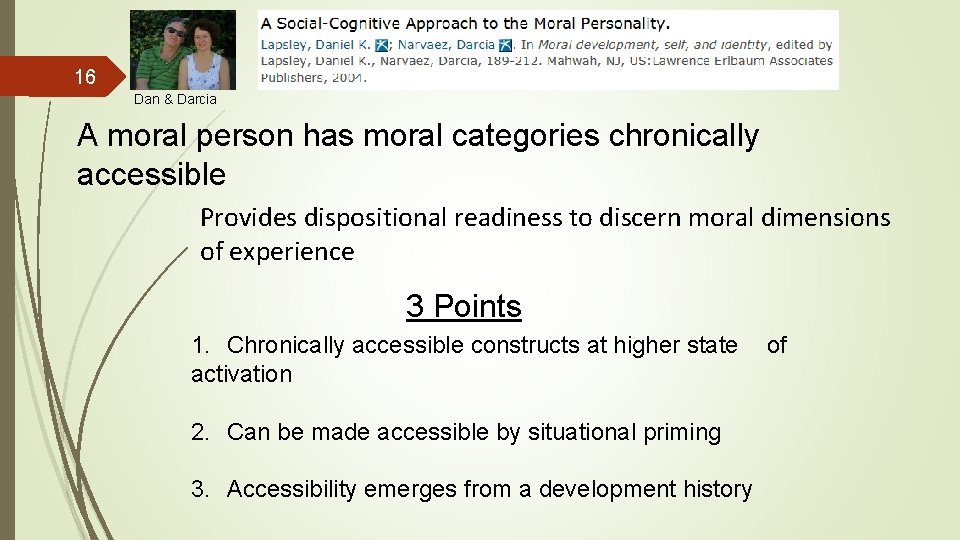 16 Dan & Darcia A moral person has moral categories chronically accessible Provides dispositional