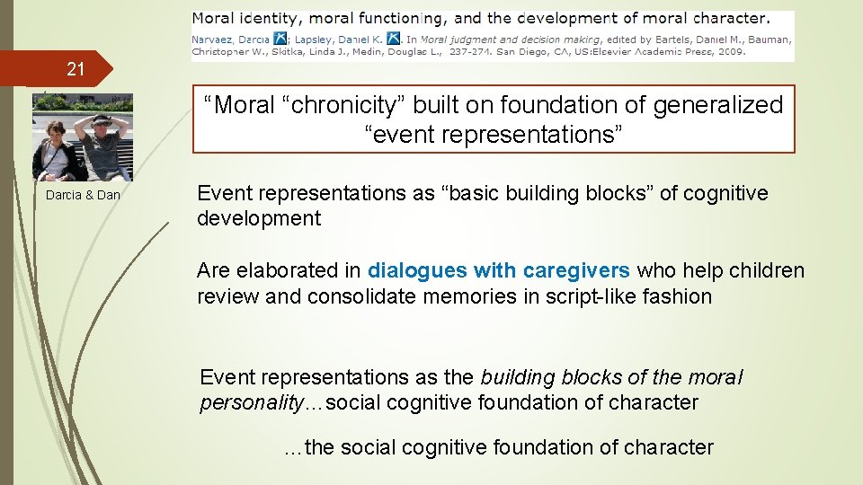 21 “Moral “chronicity” built on foundation of generalized “event representations” Darcia & Dan Event