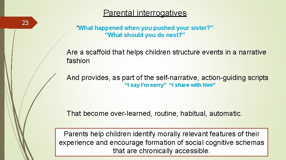 Parental interrogatives 23 “What happened when you pushed your sister? ” “What should you