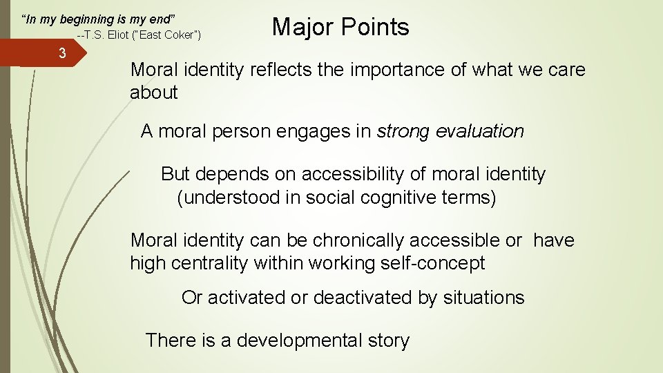 “In my beginning is my end” --T. S. Eliot (“East Coker”) 3 Major Points