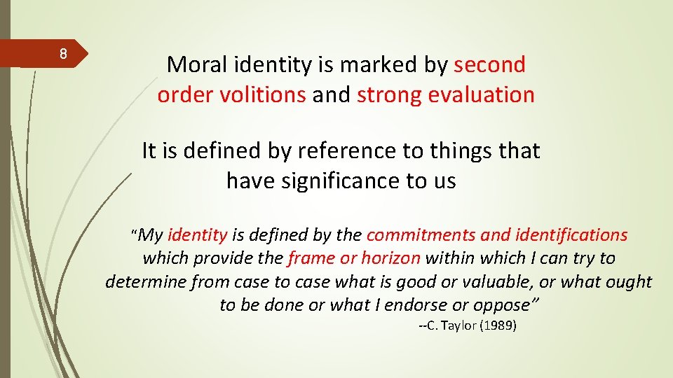 8 Moral identity is marked by second order volitions and strong evaluation It is