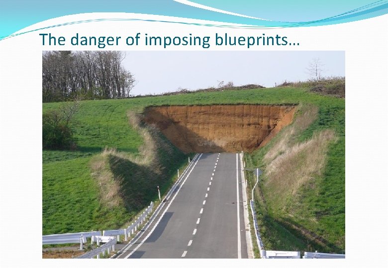 The danger of imposing blueprints… 