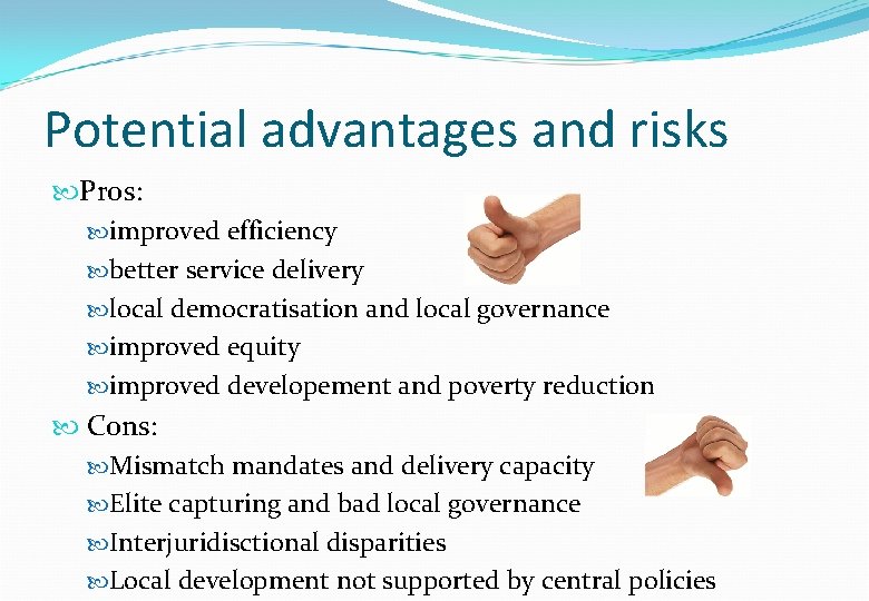 Potential advantages and risks Pros: improved efficiency better service delivery local democratisation and local