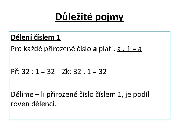 Důležité pojmy Dělení číslem 1 Pro každé přirozené číslo a platí: a : 1