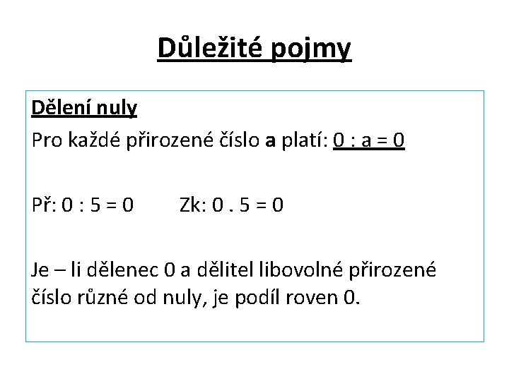 Důležité pojmy Dělení nuly Pro každé přirozené číslo a platí: 0 : a =