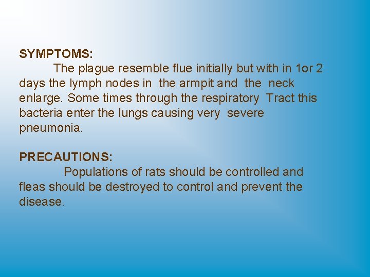 SYMPTOMS: The plague resemble flue initially but with in 1 or 2 days the