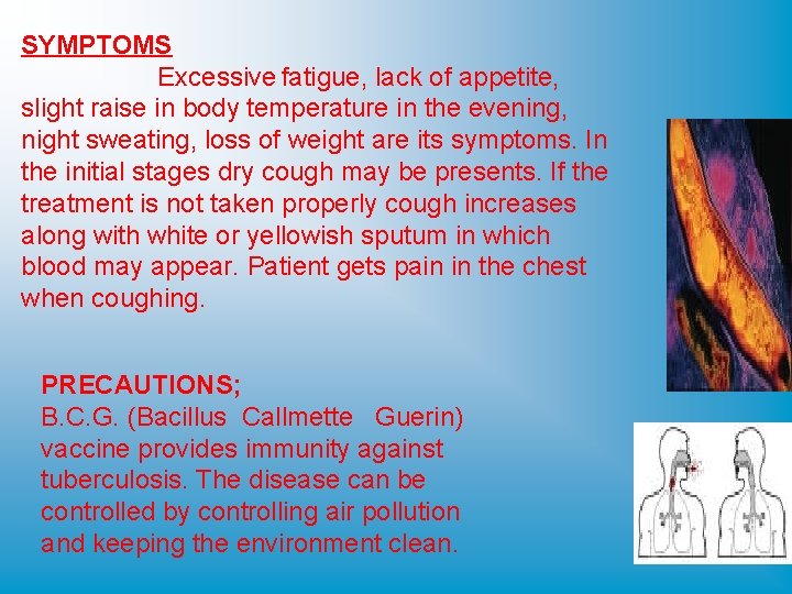SYMPTOMS Excessive fatigue, lack of appetite, slight raise in body temperature in the evening,