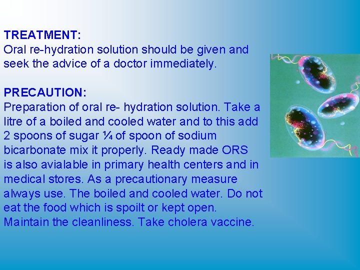 TREATMENT: Oral re-hydration solution should be given and seek the advice of a doctor