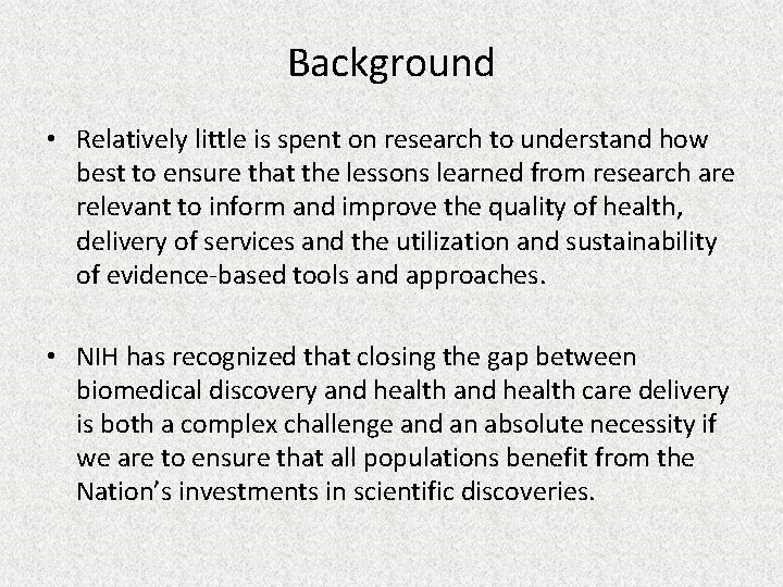 Background • Relatively little is spent on research to understand how best to ensure