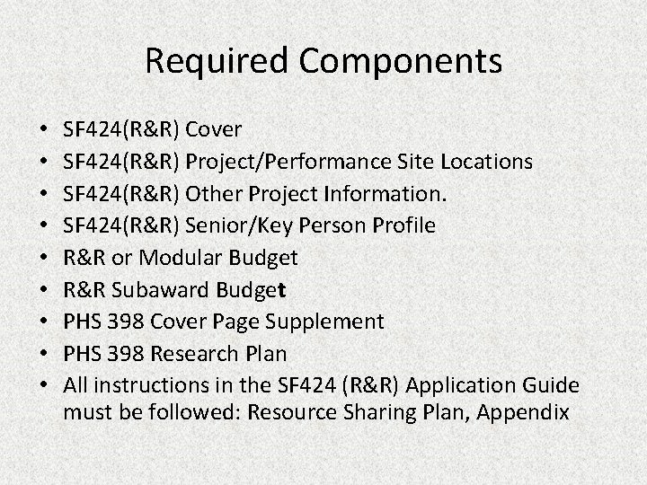 Required Components • • • SF 424(R&R) Cover SF 424(R&R) Project/Performance Site Locations SF