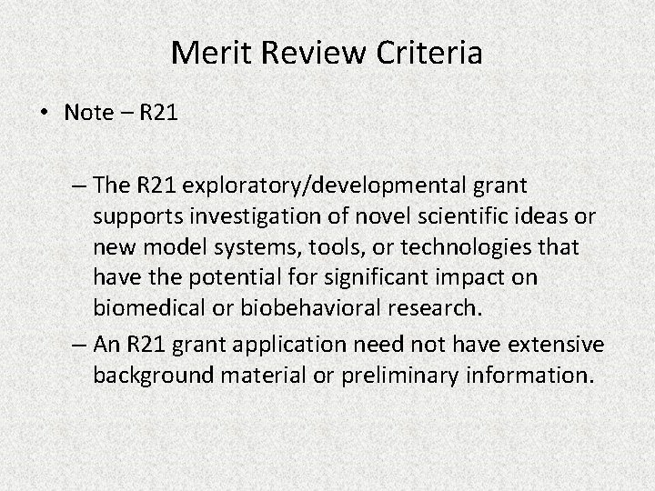 Merit Review Criteria • Note – R 21 – The R 21 exploratory/developmental grant