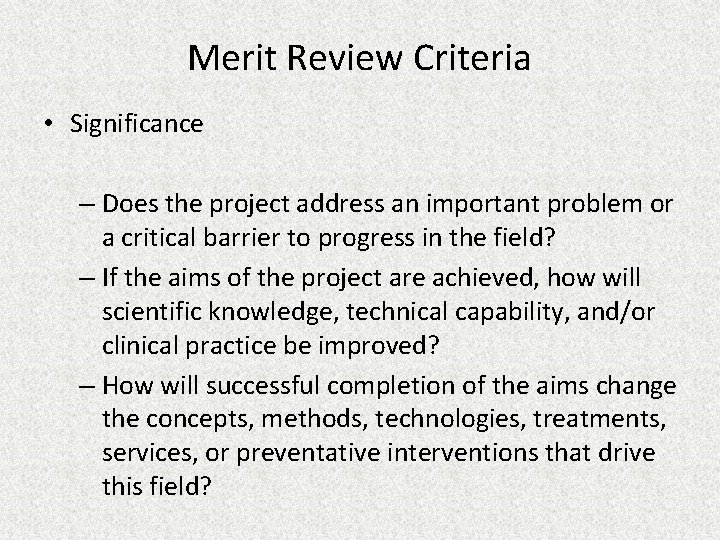 Merit Review Criteria • Significance – Does the project address an important problem or