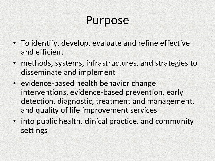 Purpose • To identify, develop, evaluate and refine effective and efficient • methods, systems,