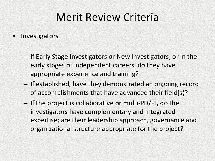 Merit Review Criteria • Investigators – If Early Stage Investigators or New Investigators, or