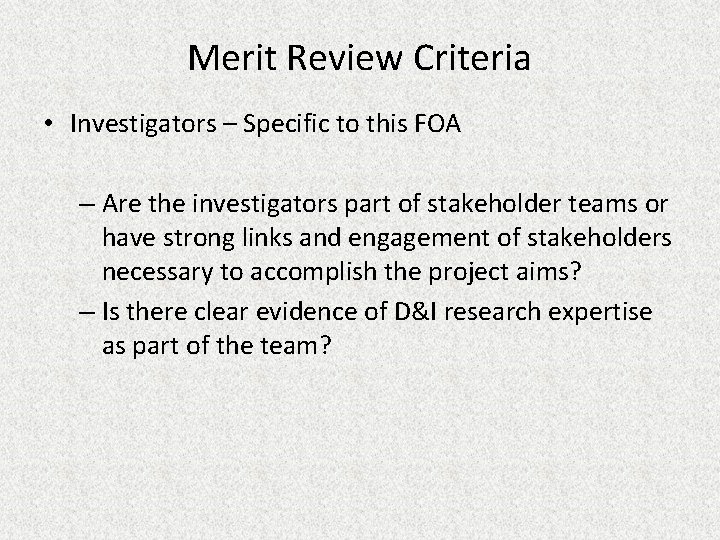 Merit Review Criteria • Investigators – Specific to this FOA – Are the investigators