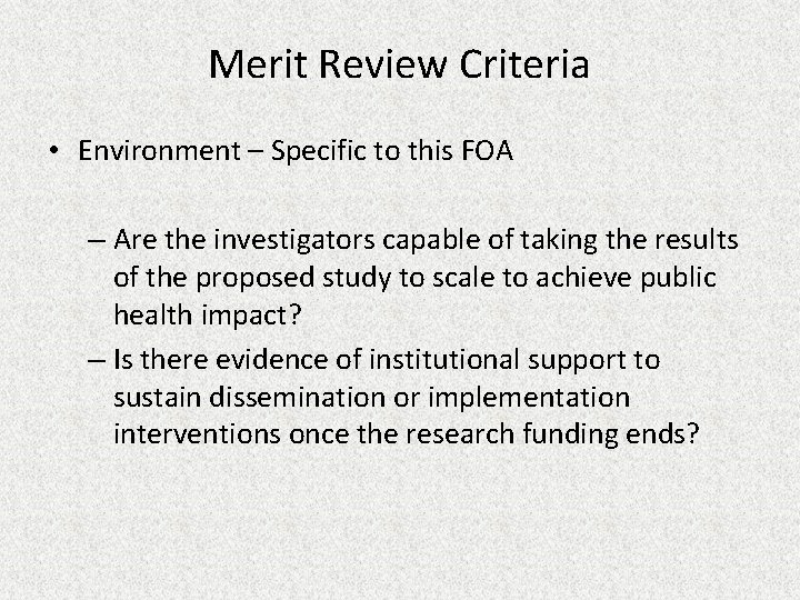 Merit Review Criteria • Environment – Specific to this FOA – Are the investigators