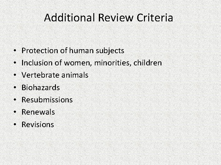 Additional Review Criteria • • Protection of human subjects Inclusion of women, minorities, children