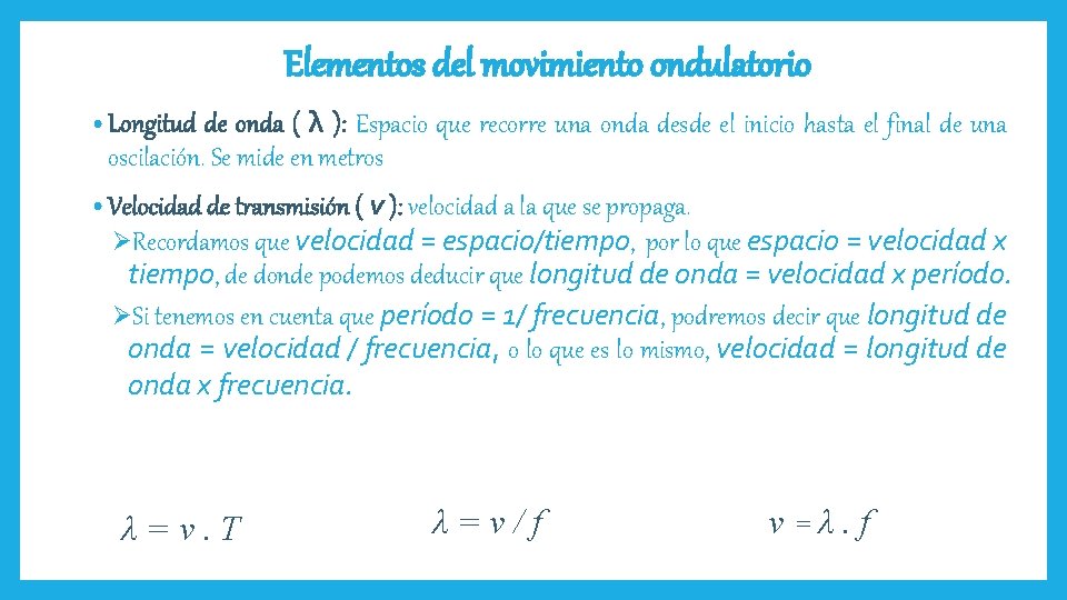 Elementos del movimiento ondulatorio de onda ( λ ): Espacio que recorre una onda