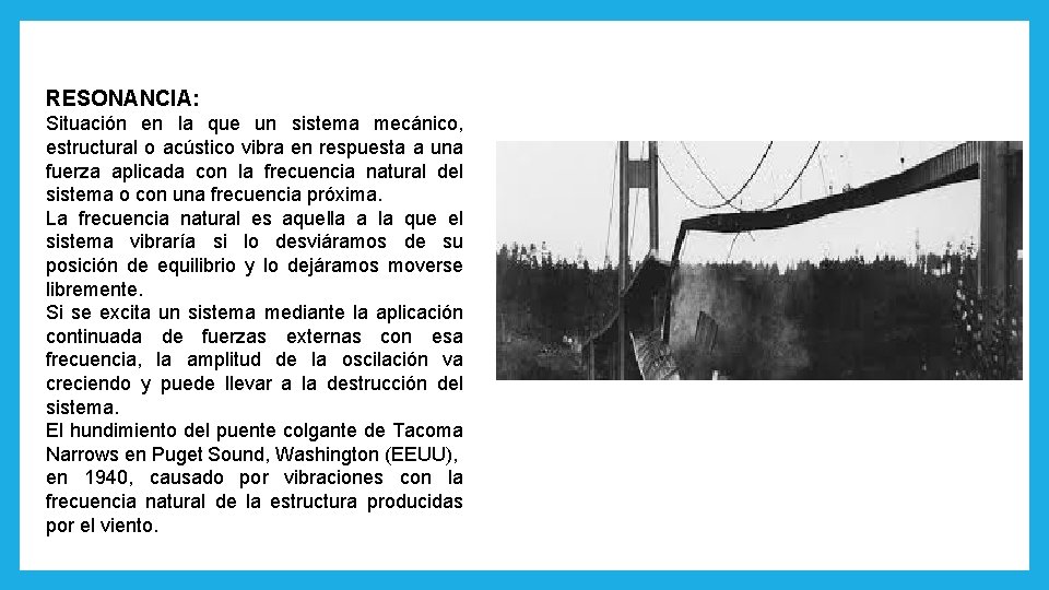 RESONANCIA: Situación en la que un sistema mecánico, estructural o acústico vibra en respuesta