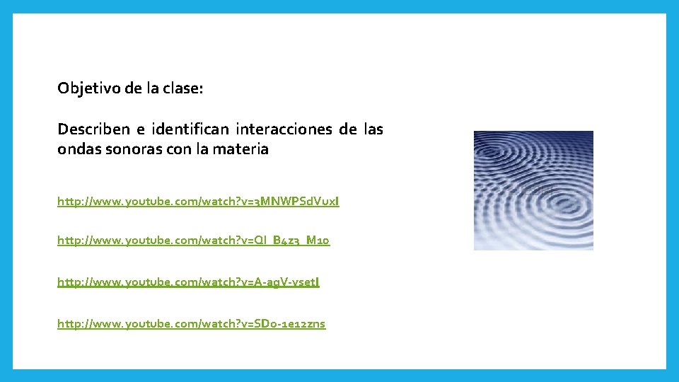 Objetivo de la clase: Describen e identifican interacciones de las ondas sonoras con la