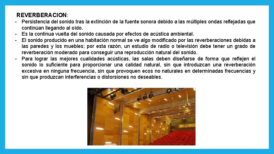 REVERBERACION: - Persistencia del sonido tras la extinción de la fuente sonora debido a