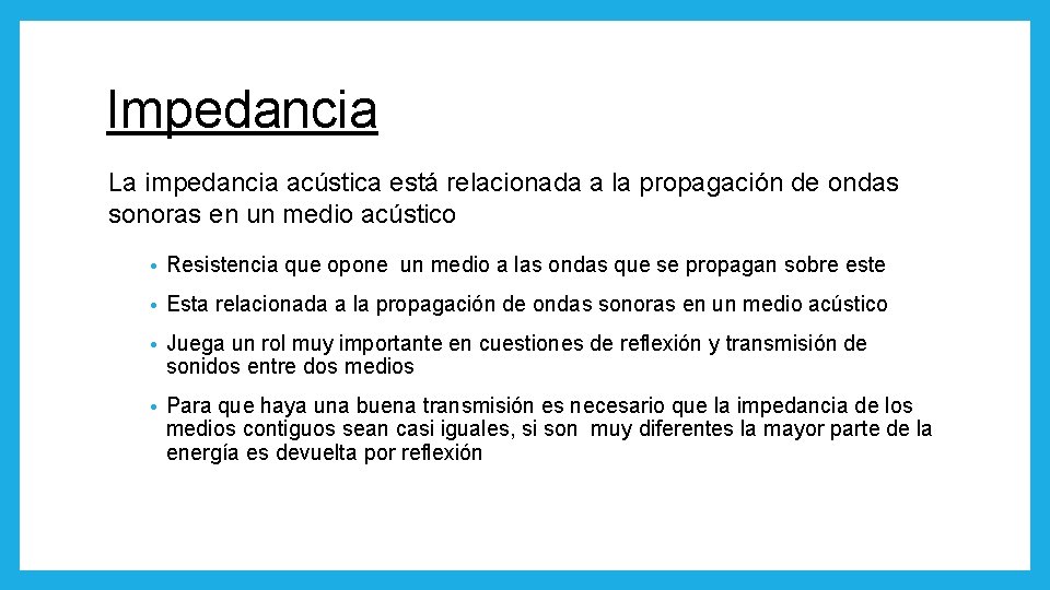 Impedancia La impedancia acústica está relacionada a la propagación de ondas sonoras en un