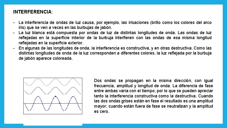 INTERFERENCIA: - La interferencia de ondas de luz causa, por ejemplo, las irisaciones (brillo