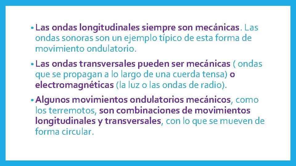  • Las ondas longitudinales siempre son mecánicas. Las ondas sonoras son un ejemplo