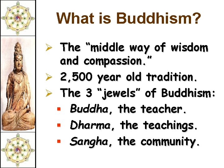 What is Buddhism? Ø The “middle way of wisdom and compassion. ” Ø 2,