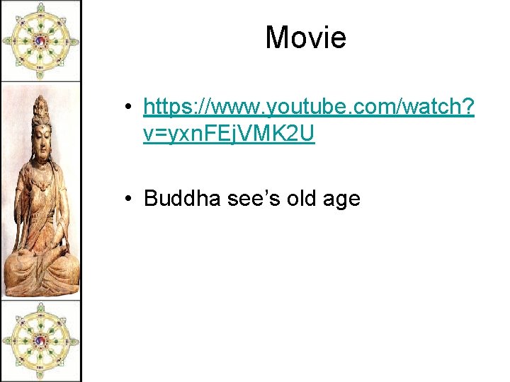 Movie • https: //www. youtube. com/watch? v=yxn. FEj. VMK 2 U • Buddha see’s