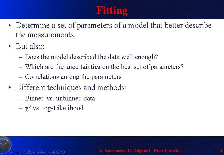 Fitting • Determine a set of parameters of a model that better describe the