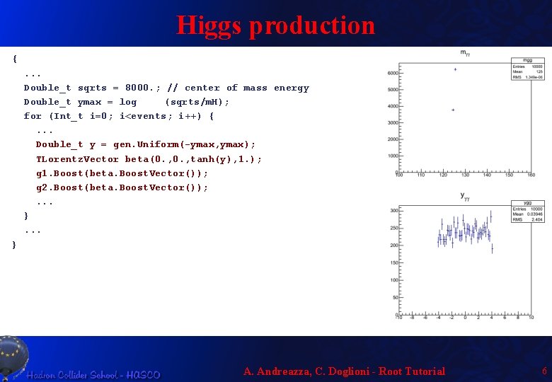 Higgs production {. . . Double_t sqrts = 8000. ; // center of mass