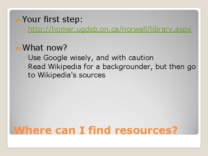  Your first step: ◦ http: //homer. ugdsb. on. ca/norwell/library. aspx What now? ◦