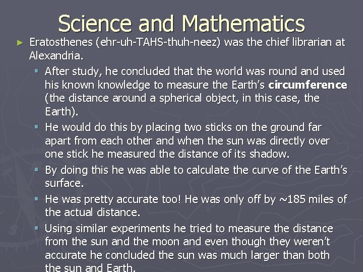 Science and Mathematics ► Eratosthenes (ehr-uh-TAHS-thuh-neez) was the chief librarian at Alexandria. § After