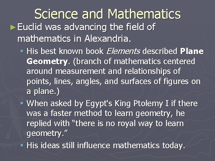 Science and Mathematics ► Euclid was advancing the field of mathematics in Alexandria. §