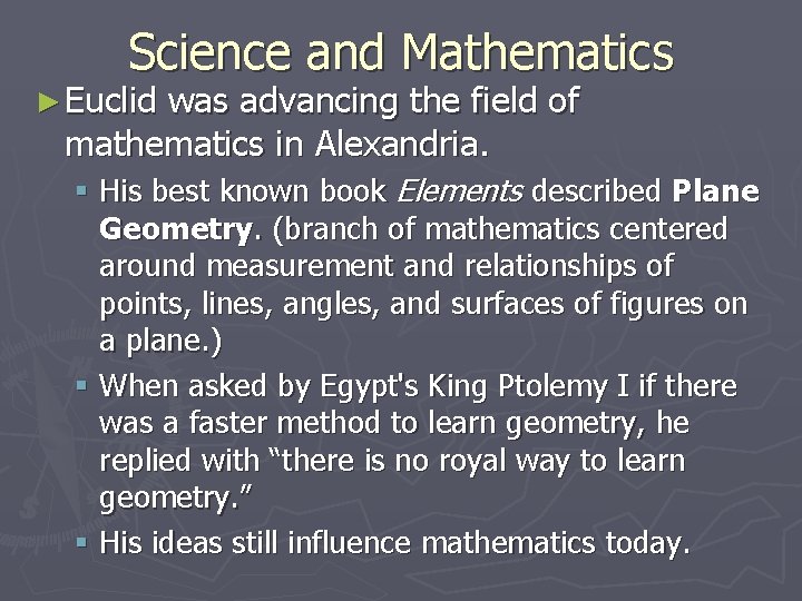 Science and Mathematics ► Euclid was advancing the field of mathematics in Alexandria. §