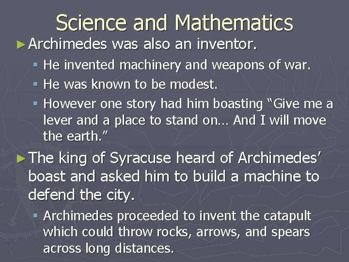 Science and Mathematics ► Archimedes was also an inventor. § He invented machinery and