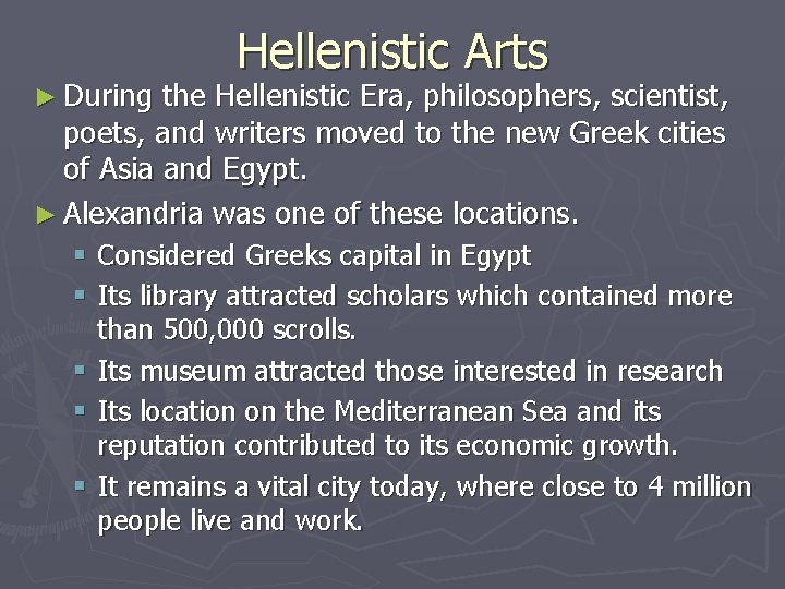 ► During Hellenistic Arts the Hellenistic Era, philosophers, scientist, poets, and writers moved to