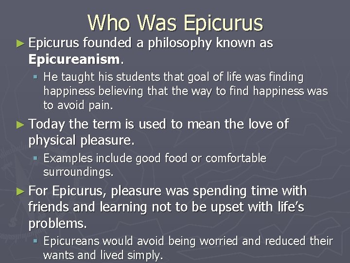 ► Epicurus Who Was Epicurus founded a philosophy known as Epicureanism. § He taught