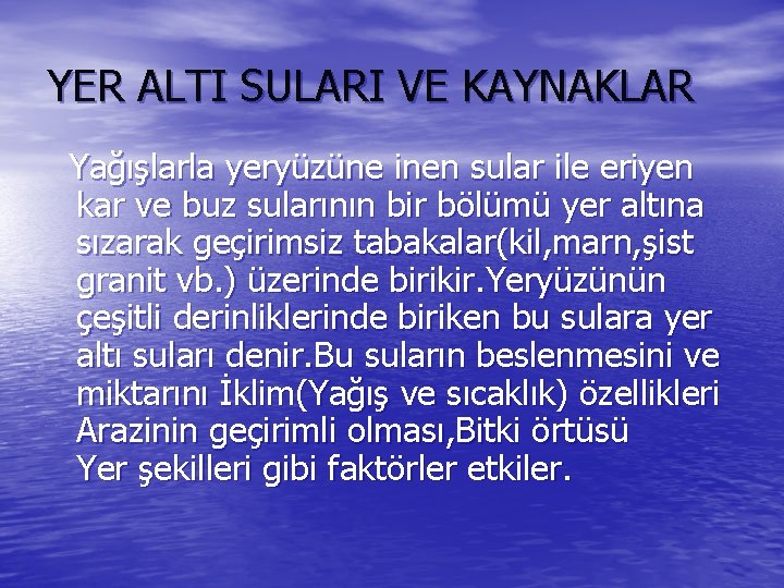 YER ALTI SULARI VE KAYNAKLAR Yağışlarla yeryüzüne inen sular ile eriyen kar ve buz