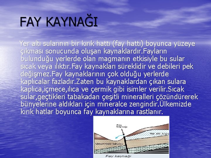 FAY KAYNAĞI Yer altı sularının bir kırık hattı (fay hattı) boyunca yüzeye çıkması sonucunda