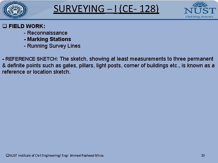 SURVEYING – I (CE- 128) q FIELD WORK: - Reconnaissance - Marking Stations - SURVEYING – I (CE- 128) q FIELD WORK: - Reconnaissance - Marking Stations -